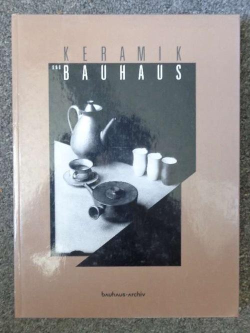 Keramik und Bauhaus. Geschichte und Wirkungen der keramischen Werkstatt des Bauhauses. - Weber, Klaus (Hrsg.)