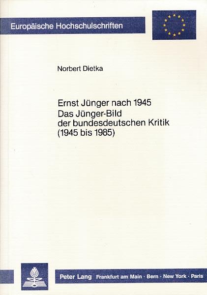 Ernst Jünger nach 1945, das Jünger-Bild der bundesdeutschen Kritik (1945 bis 1985). - Dietka, Norbert