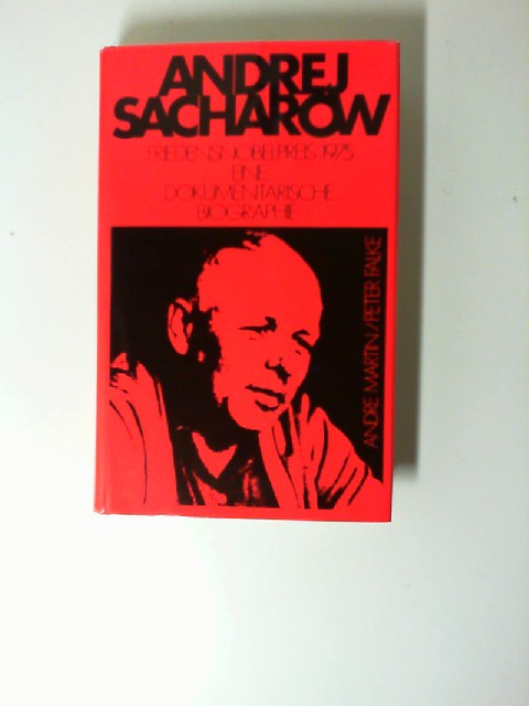 Andrej Sacharow, Friedensnobelpreis 1975, eine dokumentarische Biographie, - Martin, Andre und Peter Falke
