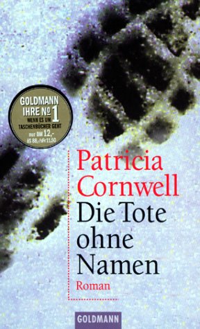 Die Tote ohne Namen : Roman. Patricia Cornwell. Aus dem Amerikan. von Anette Grube / Goldmann ; 44822 - Cornwell, Patricia Daniels