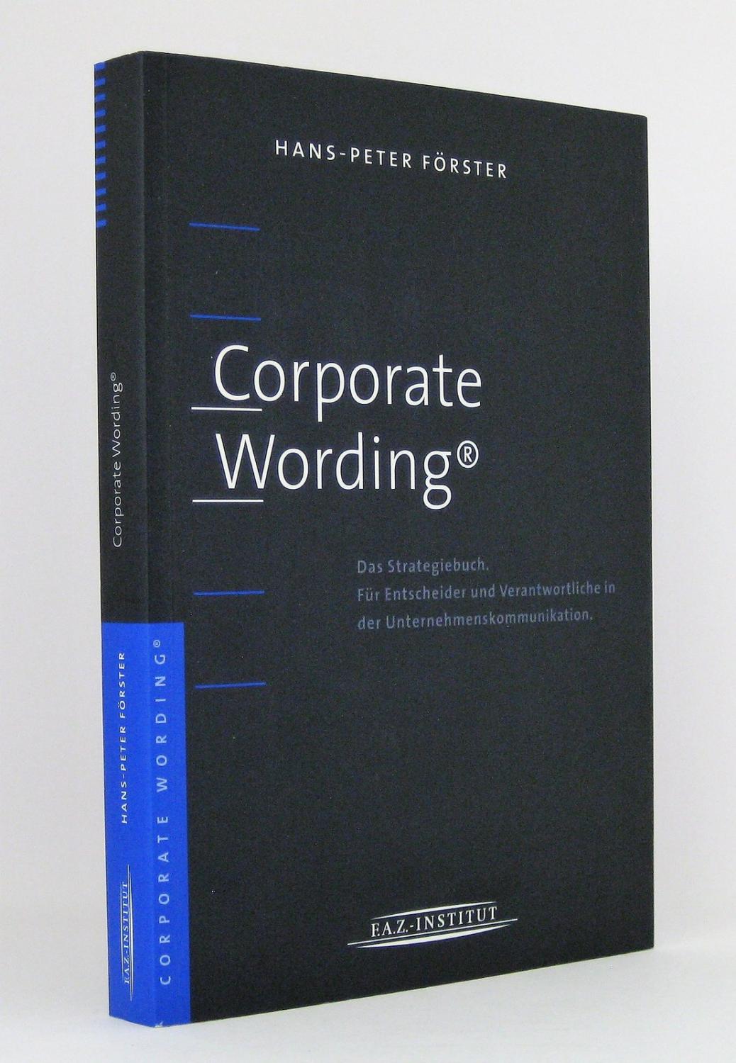 Corporate Wording : Das Strategiebuch : Für Entscheider und Verantwortliche in der Unternehmenskommunikation - Förster, Hans-Peter