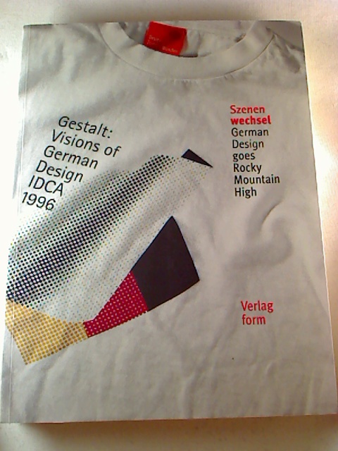 Szenenwechsel : German Design goes Rocky Mountain High. - Gestalt: Visions of German Design IDCA 1996. - Hans-Hermann Wetcke (Hg.)