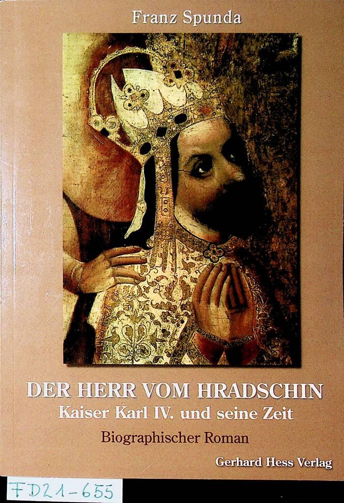Der Herr vom Hradschin : Kaiser Karl IV. und seine Zeit ; biographischer Roman - Spunda, Franz