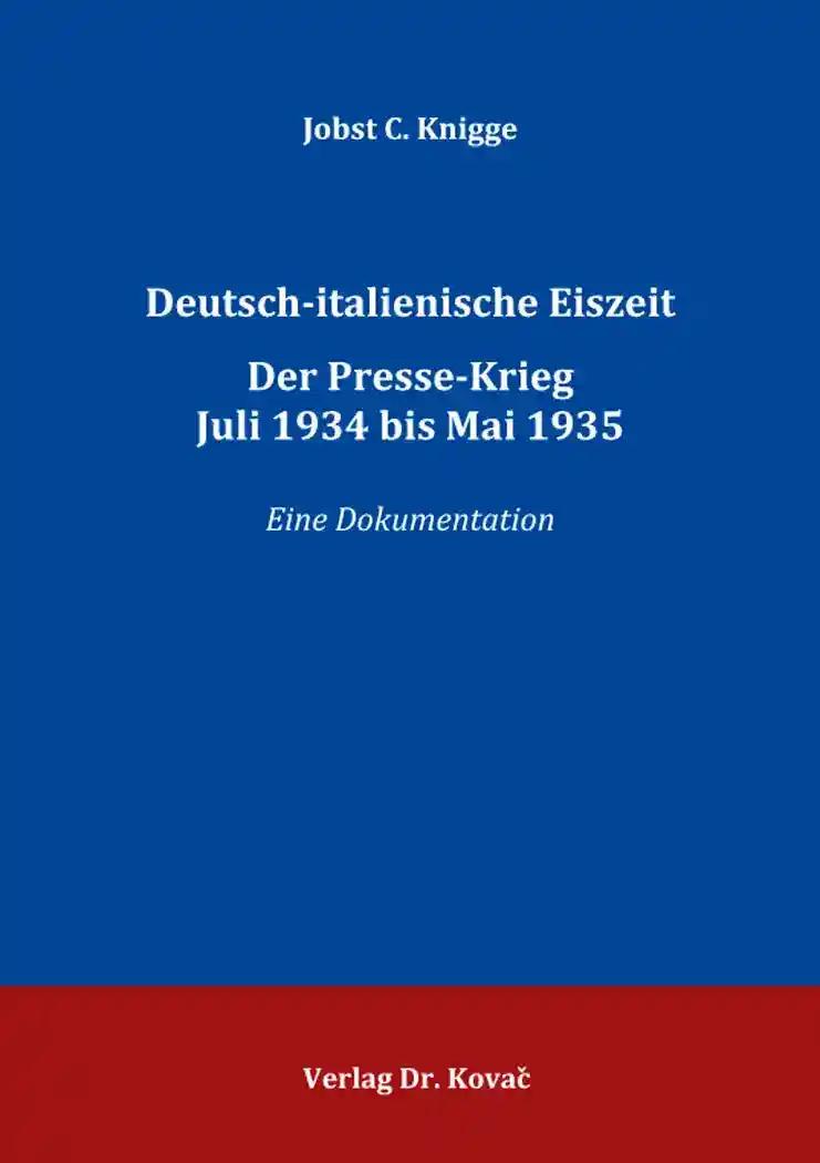 Deutsch-italienische Eiszeit. Der Presse-Krieg Juli 1934 bis Mai 1935, Eine Dokumentation - Jobst C. Knigge