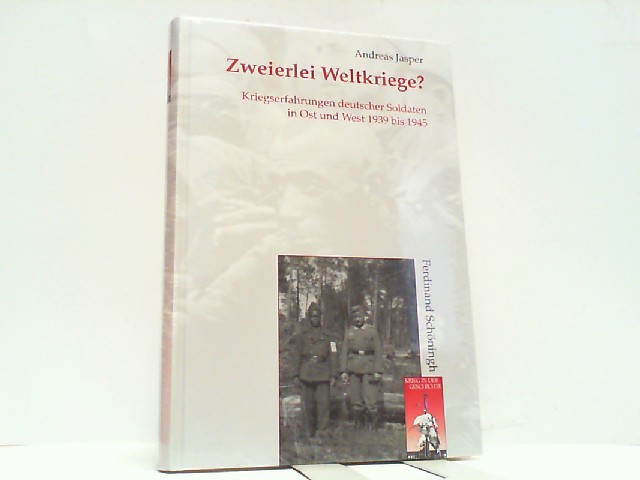 Zweierlei Weltkriege? - Kriegserfahrungen deutscher Soldaten in Ost und West 1939 bis 1945. - Jasper, Andreas