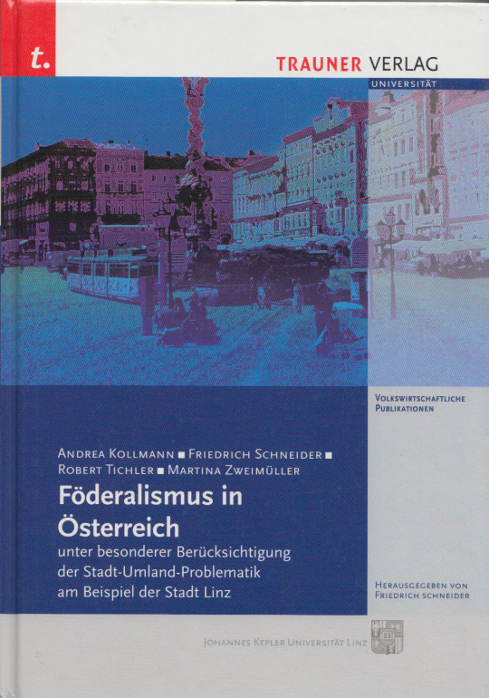 Föderalismus in Österreich. Unter besonderer Berücksichtigung der Stadt-Umland-Problematik am Beispiel der Stadt Linz. Mit zahlr. graph. Darst. (= Volkswirtschaftliche Publikationen). - Kollmann, Andrea, Friedrich Schneider, Robert Tichler u. a.