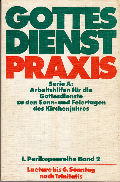 Gottesdienstpraxis. 1. Perikopenreihe (Band 2: Laetare bis 6. Sonntag nach Trinitatis)