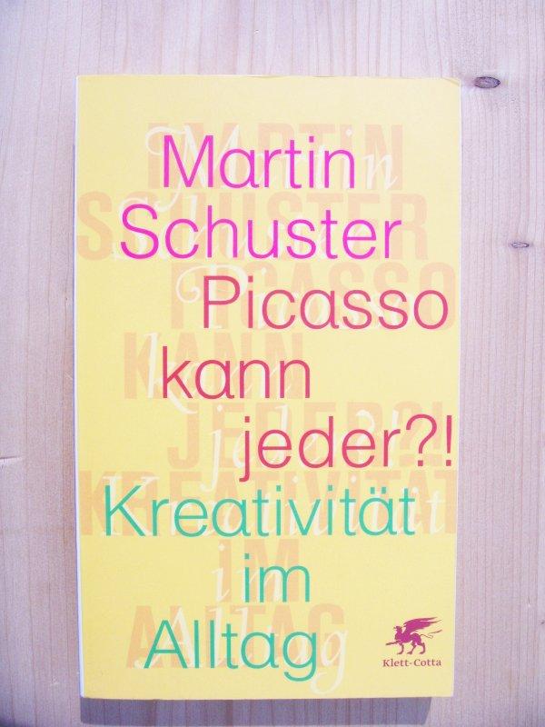 Picasso kann jeder?! : Kreativität im Alltag - Schuster, Martin