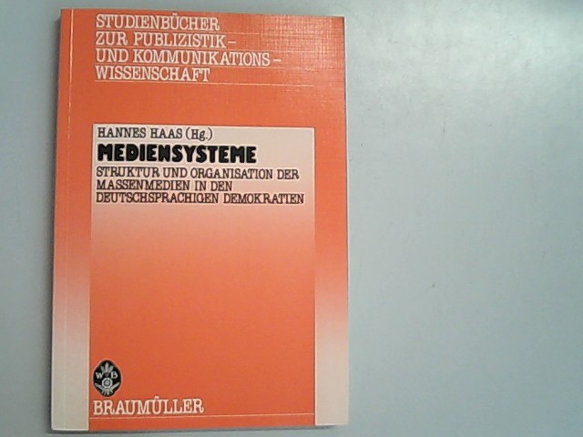 MEDIENSYSTEME-Struktur und Organisation der Massenmedien in den deutschsprachigen Demokratien. - Hannes, Haas,