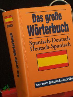 DAS GROSSE WÖRTERBUCH SPANISCH-DEUTSCH, DEUTSCH-SPANISCH,