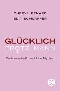 Glücklich trotz Mann: Partnerschaft und ihre Mythen - Benard, Cheryl und Edit Schlaffer