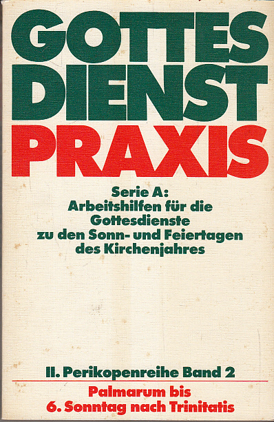 Gottesdienst Praxis. II. Perikopenreihe (Palmarum bis 6. Sonntag nach Trinitatis)