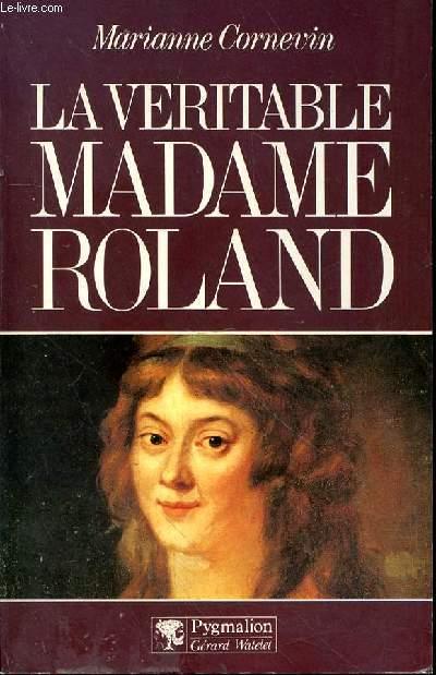 LA VERITABLE MADAME ROLAND - CORNEVIN MARIANNE