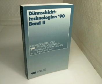 Dünnschichttechnologien '90. Band 2. Bericht zu F & E-Projekten aus dem Förderbereich Physikalische Technologien des Bundesministers für Forschung und Technologie.