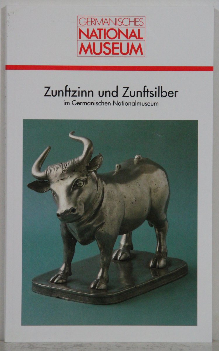Zunftzinn und Zunftsilber im Germanischen Nationalmuseum (= Kataloge des germanischen Nationalmuseums). - Thormann, Dagmar