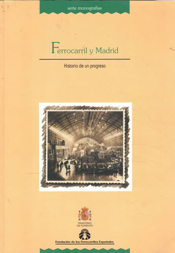 Ferrocarril y Madrid. Historia de un progreso - VV. AA.
