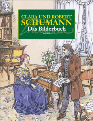 Clara und Robert Schumann, Das Bilderbuch. - Heimbucher, Christoph& Griese, Dietmar;
