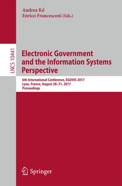 Electronic Government and the Information Systems Perspective : 6th International Conference, EGOVIS 2017, Lyon, France, August 28-31, 2017, Proceedings - Enrico Francesconi