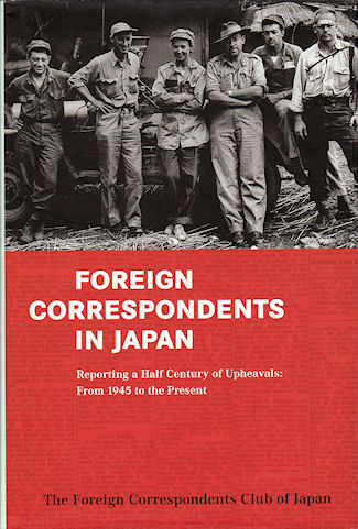 Foreign Correspondents in Japan. Reporting a Half Century of Upheavals: From 1945 to the Present. - POMEROY, CHARLES (GENERAL EDITOR).