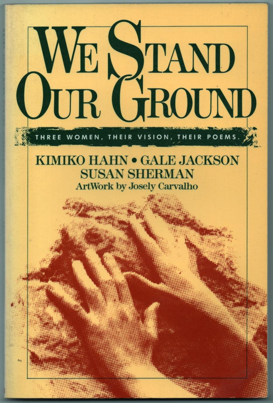 We Stand Our Ground: Three women, Their Vision, Their Poems - HAHN, Kimiko, Gale Jackson, Susan Sherman