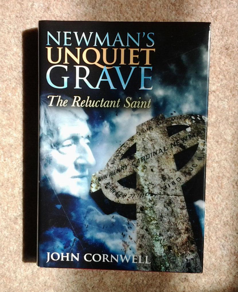 Newman's Unquiet Grave: The Reluctant Saint - John Cornwell