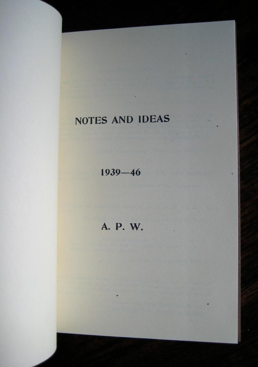 Notes and Ideas 1939-46: [a commonplace book]. [Compiled by] A.P.W. by ...