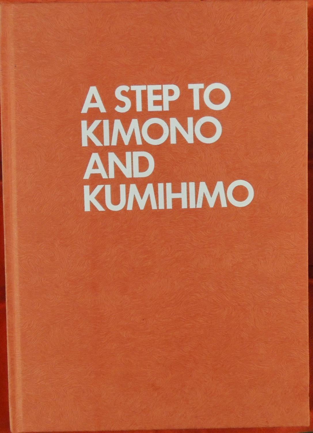 A Step to Kimono and Kumihimo Yukiko Shima (translator); Kyoto Kimono Gakuin (Editor) [Very Good] [Hardcover]
