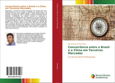 Concorrência entre o Brasil e a China em Terceiros Mercados : O Caso da África Portuguesa - Júlio Gomes da Silva Neto