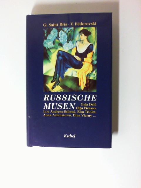 Russische Musen : Gala Dalí, Olga Picasso, Lou Andreas-Salomé, Elsa Triolet, Anna Achmatowa, Dina Vierny . ; Vladimir Fédorovski. Aus dem Franz. von Brigitte Grosse - Saint Bris, Gonzague und Vladimir Fedorovski