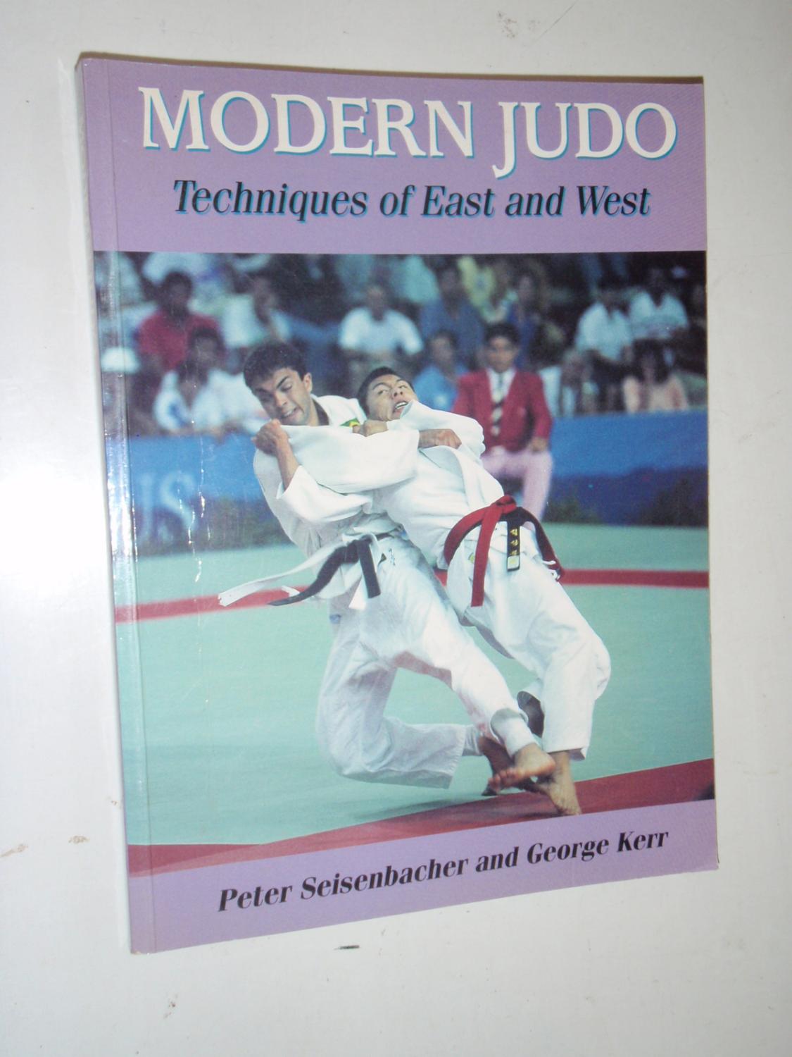 Modern Judo: Techniques of East and West - Peter Seisenbacher; George Kerr