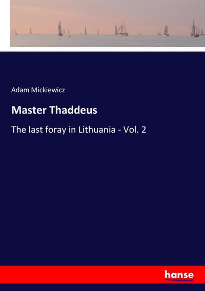 Master Thaddeus : The last foray in Lithuania - Vol. 2 - Adam Mickiewicz
