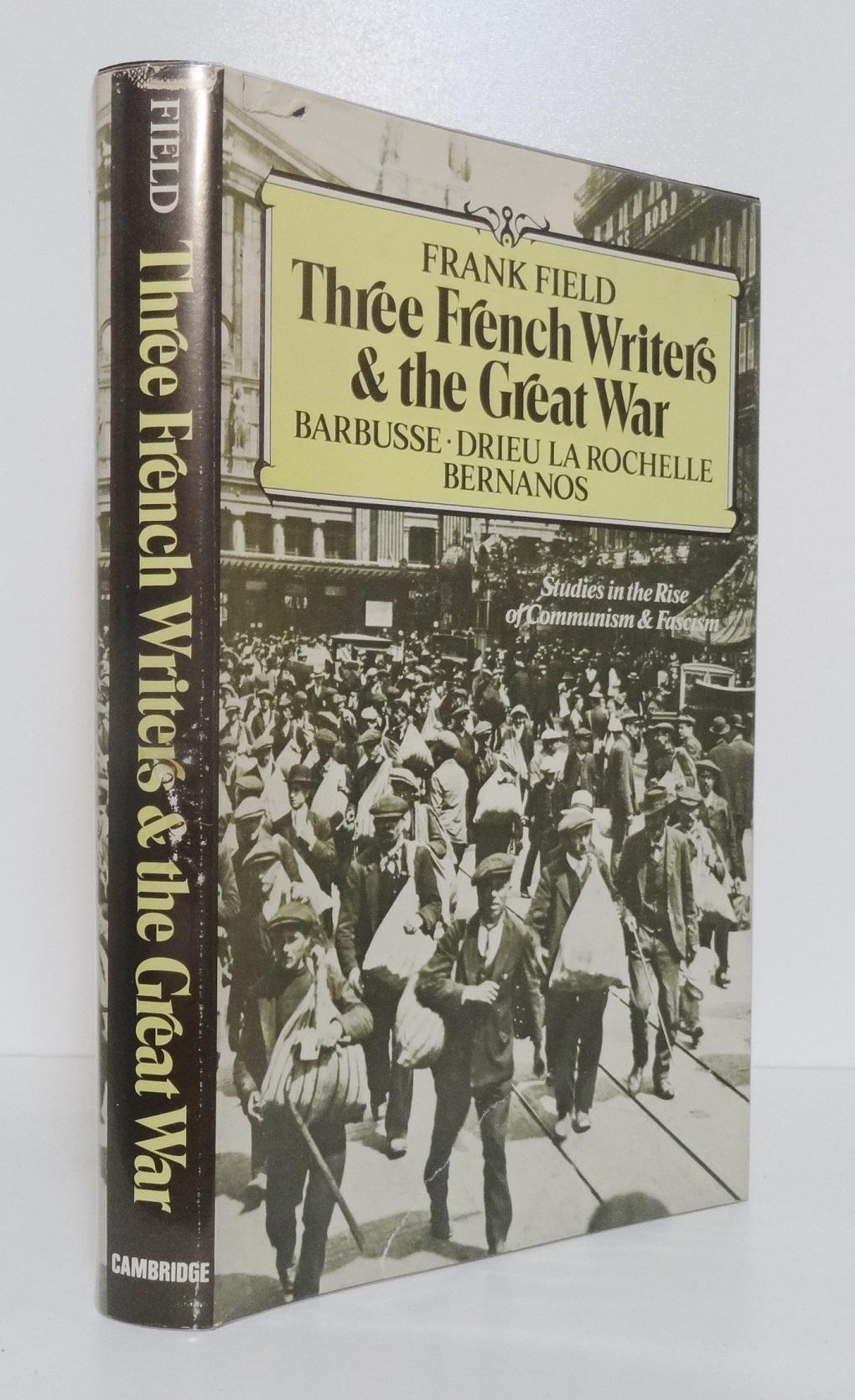 THREE FRENCH WRITERS AND THE GREAT WAR: STUDIES IN THE RISE OF COMMUNISM AND FASCISM - FIELD, Frank