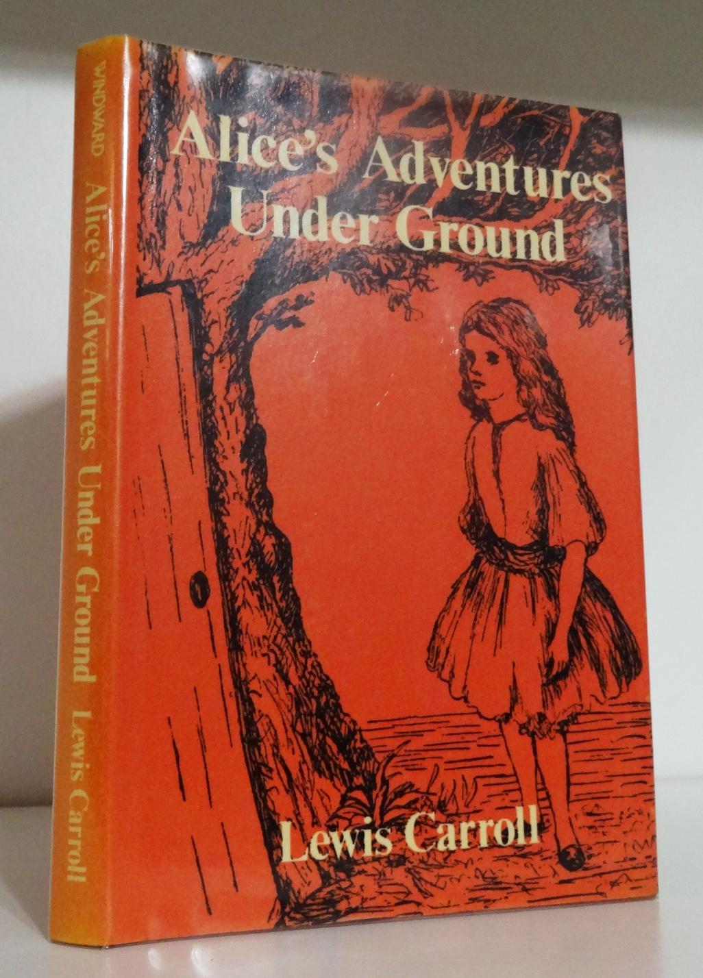 ALICE'S ADVENTURES UNDER GROUND BEING A FACSIMILE OF THE ORIGINAL MS. BOOK - CARROLL, Lewis
