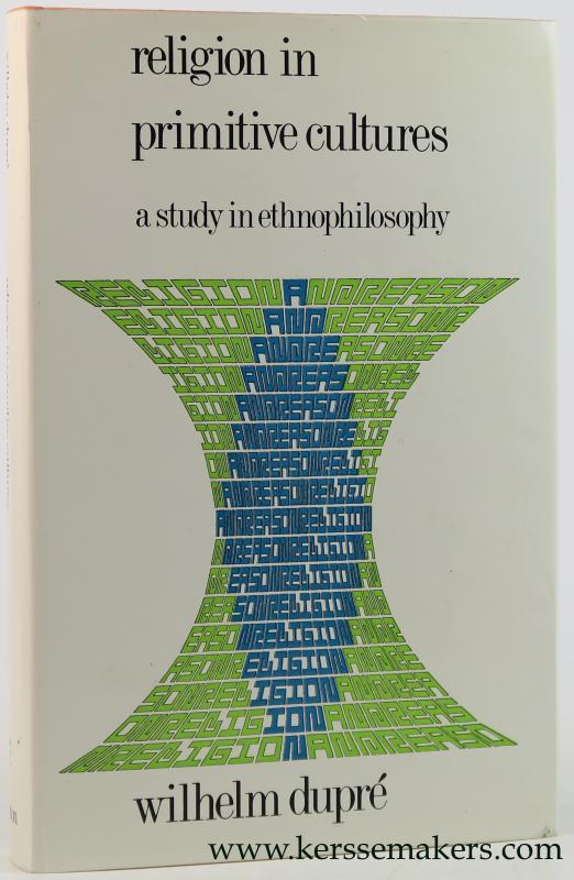 Religion in Primitive Cultures. A Study in Ethnophilosophy. - Dupre, Wilhelm.