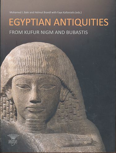 Egyptian antiquities from Kufur Nigm and Bubastis. Foreword by Frank Kammerzell. Introductory Chapters by Mohamed I. Bakr; Helmut Brandl, and Gabriele Wenzel Catalogue Entries by Abdallah Abd el-Raziq, Edith Bernhauer, Andreas Blasius, Helmut Brandl, Manuela Gander, Marc Loth, Gabriele Pieke, Hermann A. Schlögl, and Gabriele Wenzel. Museums in the Nile Delta 1. - Bakr, Mohamed I., Helmut Brandl and Faye Kalloniatis (Eds.)