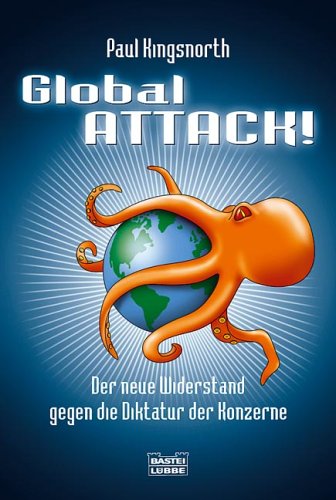 Global Attack!: Der neue Widerstand gegen die Diktatur der Konzerne - Kingsnorth, Paul