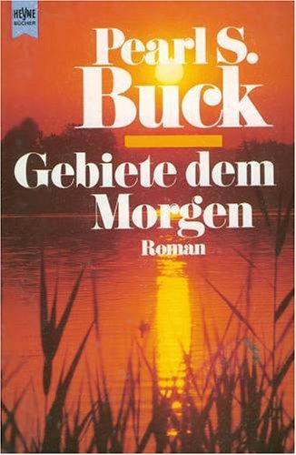 Gebiete dem Morgen : Roman. [Aus dem Amerikan. übers. von Maria Meinert] / Heyne-Bücher / 1 / Heyne allgemeine Reihe ; Nr. 8646 - Buck, Pearl S.