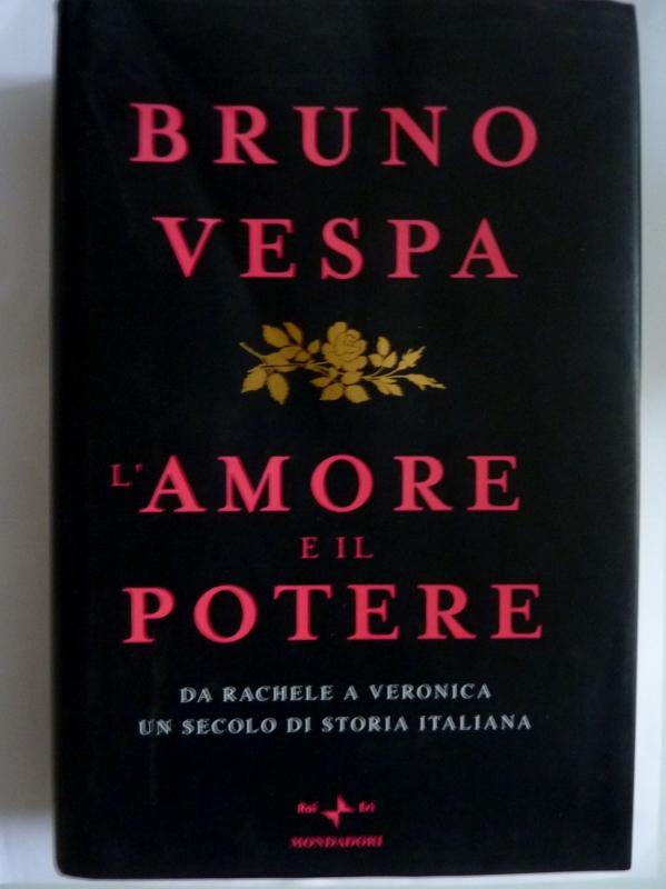 L'AMORE E IL POTERE Da Rachele a Veronica un secolo di storia italiana - Bruno Vespa