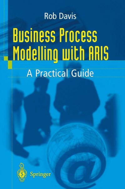 Business Process Modelling with ARIS : A Practical Guide - Rob Davis