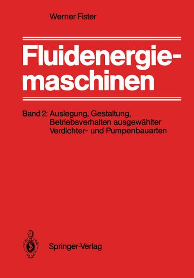 Fluidenergiemaschinen : Band 2: Auslegung, Gestaltung, Betriebsverhalten ausgewählter Verdichter- und Pumpenbauarten - W. Fister