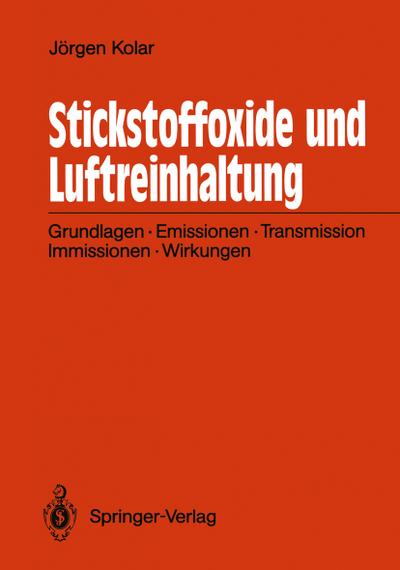 Stickstoffoxide und Luftreinhaltung : Grundlagen, Emissionen, Transmission, Immissionen, Wirkungen - Jörgen Kolar