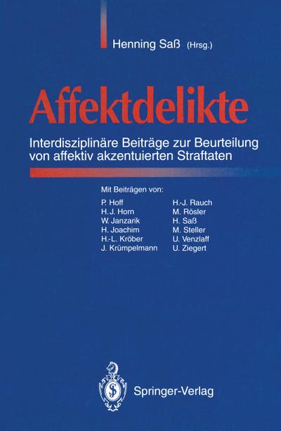 Affektdelikte : Interdisziplinäre Beiträge zur Beurteilung von affektiv akzentuierten Straftaten - Henning Saß