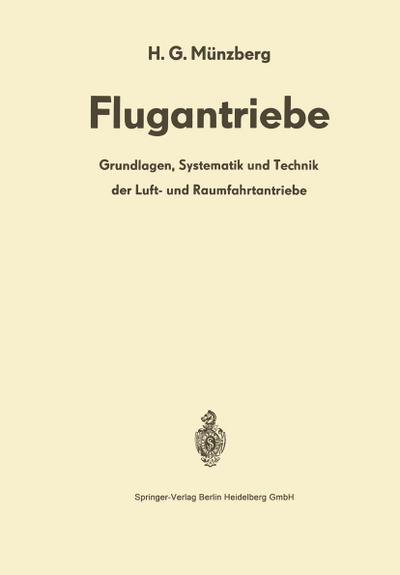 Flugantriebe : Grundlagen, Systematik und Technik der Luft- und Raumfahrtantriebe - H. G. Münzberg