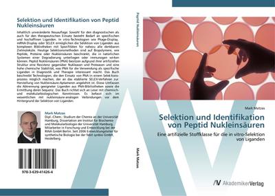 Selektion und Identifikation von Peptid Nukleinsäuren : Eine artifizielle Stoffklasse für die in vitro-Selektion von Liganden - Mark Matzas
