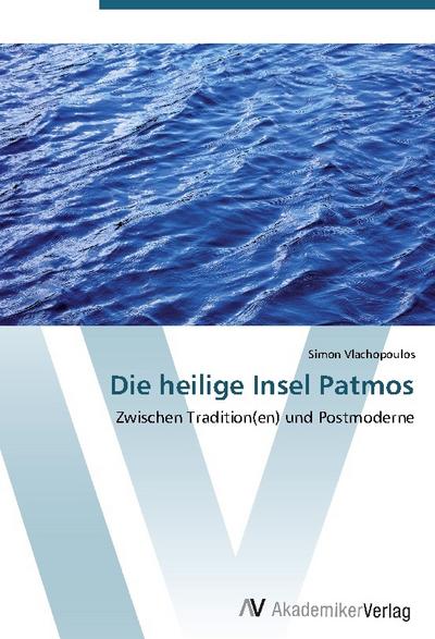 Die heilige Insel Patmos : Zwischen Tradition(en) und Postmoderne - Simon Vlachopoulos