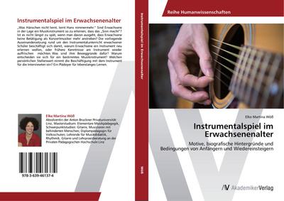 Instrumentalspiel im Erwachsenenalter : Motive, biografische Hintergründe und Bedingungen von Anfängern und Wiedereinsteigern - Elke Martina Wöß