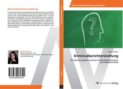 Kriminalberichterstattung : Ein Spannungsfeld zwischen Persönlichkeitsschutz und Medienfreiheit - Martina Plasser