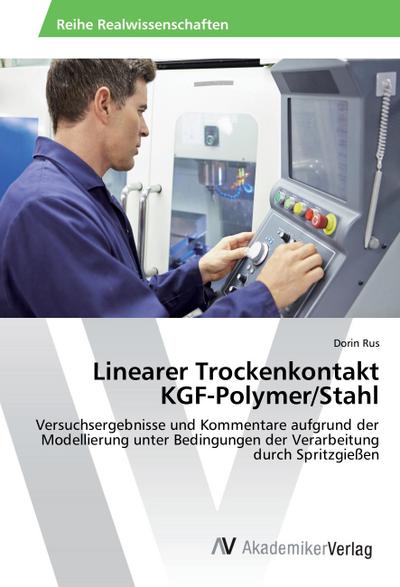 Linearer Trockenkontakt KGF-Polymer/Stahl : Versuchsergebnisse und Kommentare aufgrund der Modellierung unter Bedingungen der Verarbeitung durch Spritzgießen - Dorin Rus