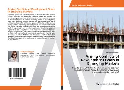 Arising Conflicts of Development Goals in Emerging Markets : How to Deal With the Conflict of Goals Between Climate Change Policy, Economic Growth and Poverty Reduction in India? - Katharina Geppert