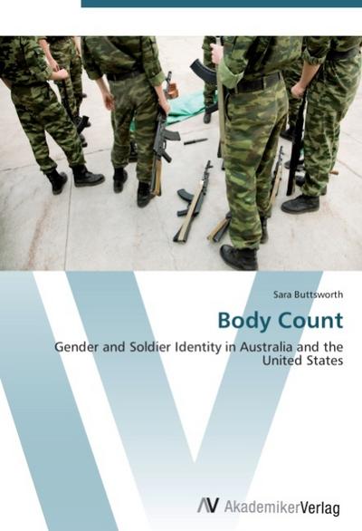 Body Count : Gender and Soldier Identity in Australia and the United States - Sara Buttsworth